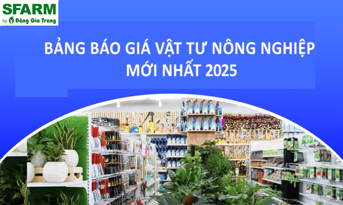 Bảng báo giá vật tư nông nghiệp mới nhất 2025